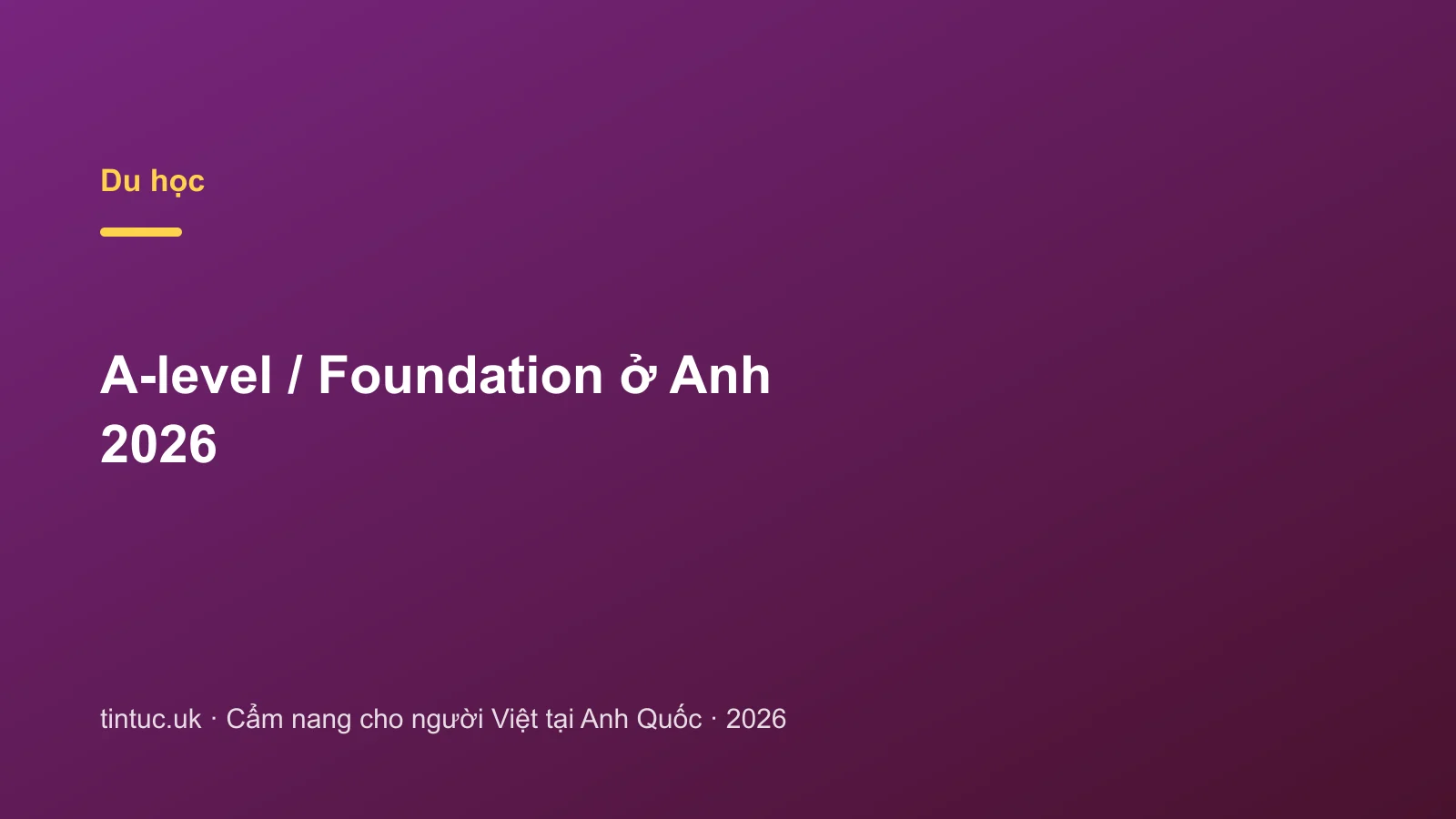 A-level / Foundation ở Anh 2026