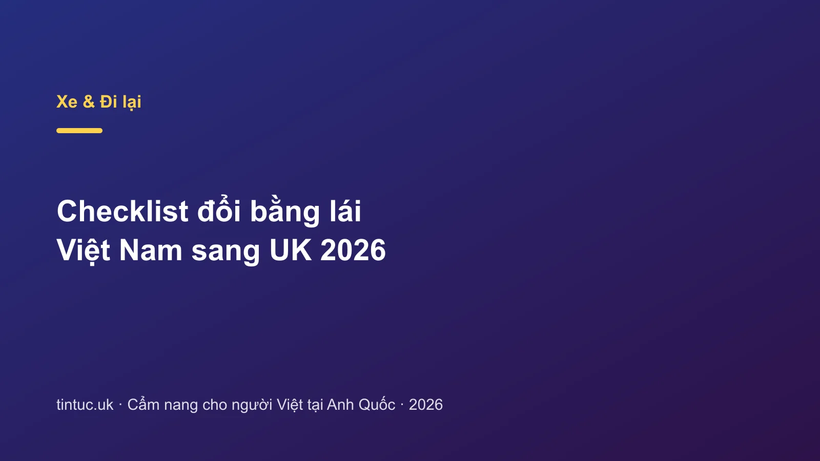 Checklist đổi bằng lái Việt Nam sang UK 2026