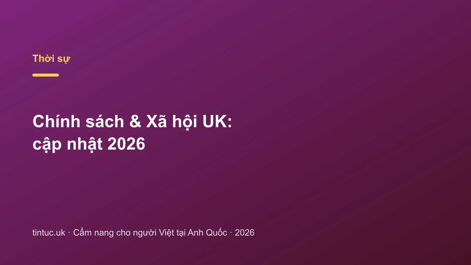 Chính sách & Xã hội UK: cập nhật 2026