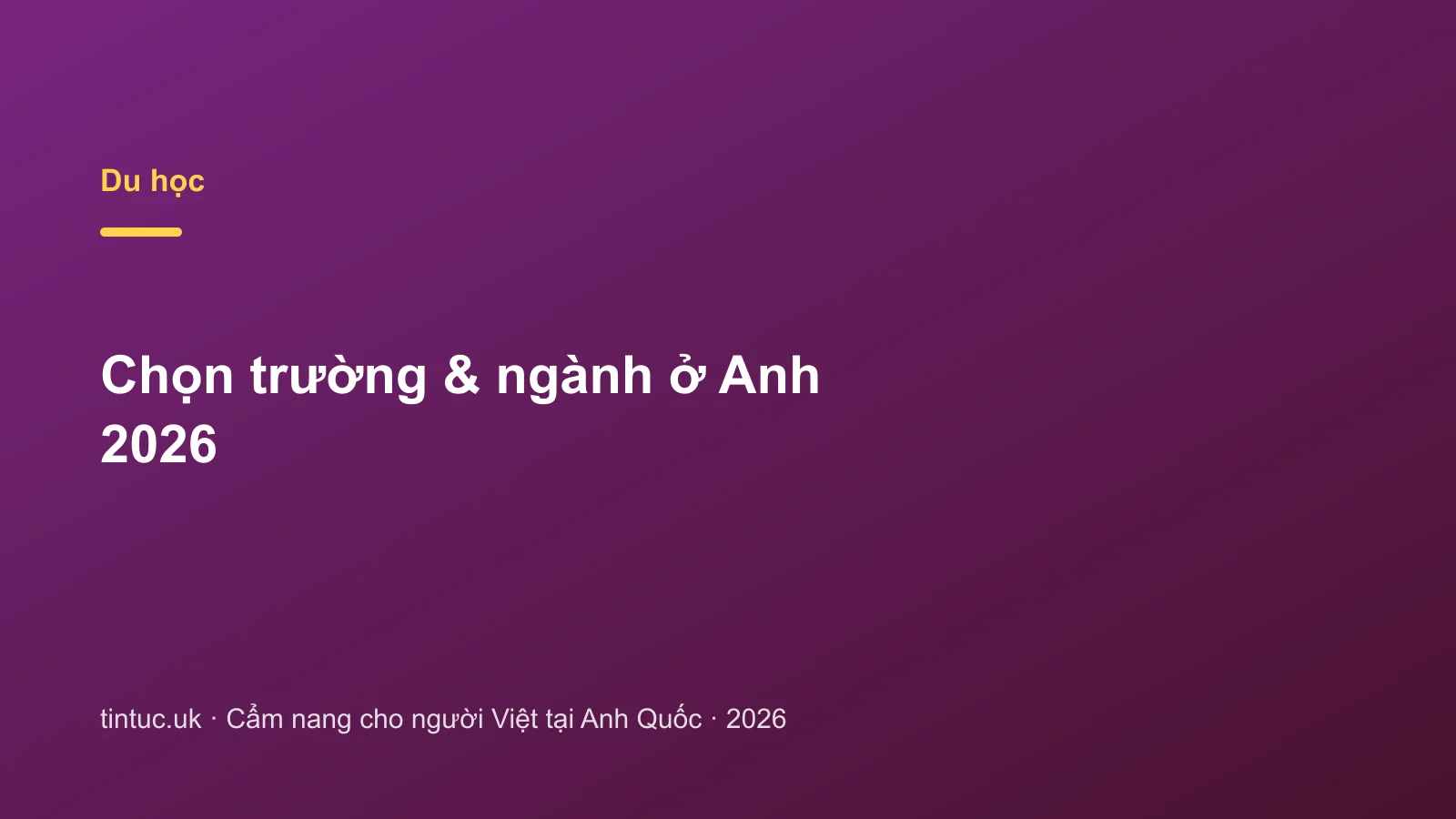 Chọn trường & ngành ở Anh 2026
