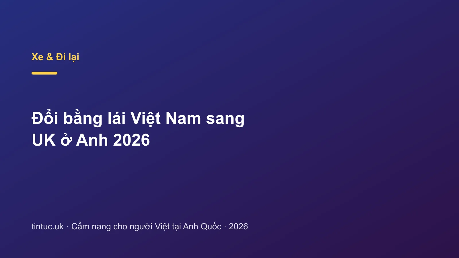 Đổi bằng lái Việt Nam sang UK ở Anh 2026