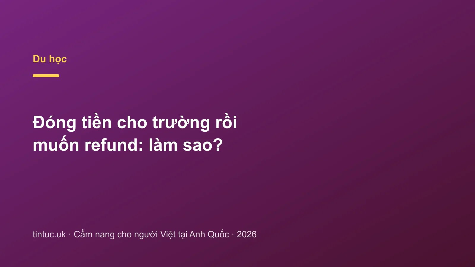 Đóng tiền cho trường rồi muốn refund: làm sao?