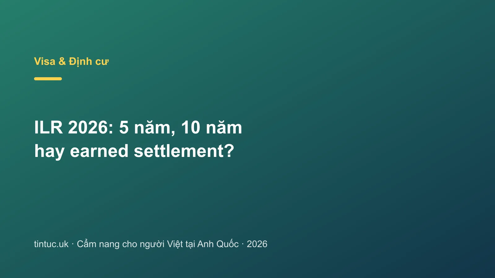 ILR 2026: 5 năm, 10 năm hay earned settlement?