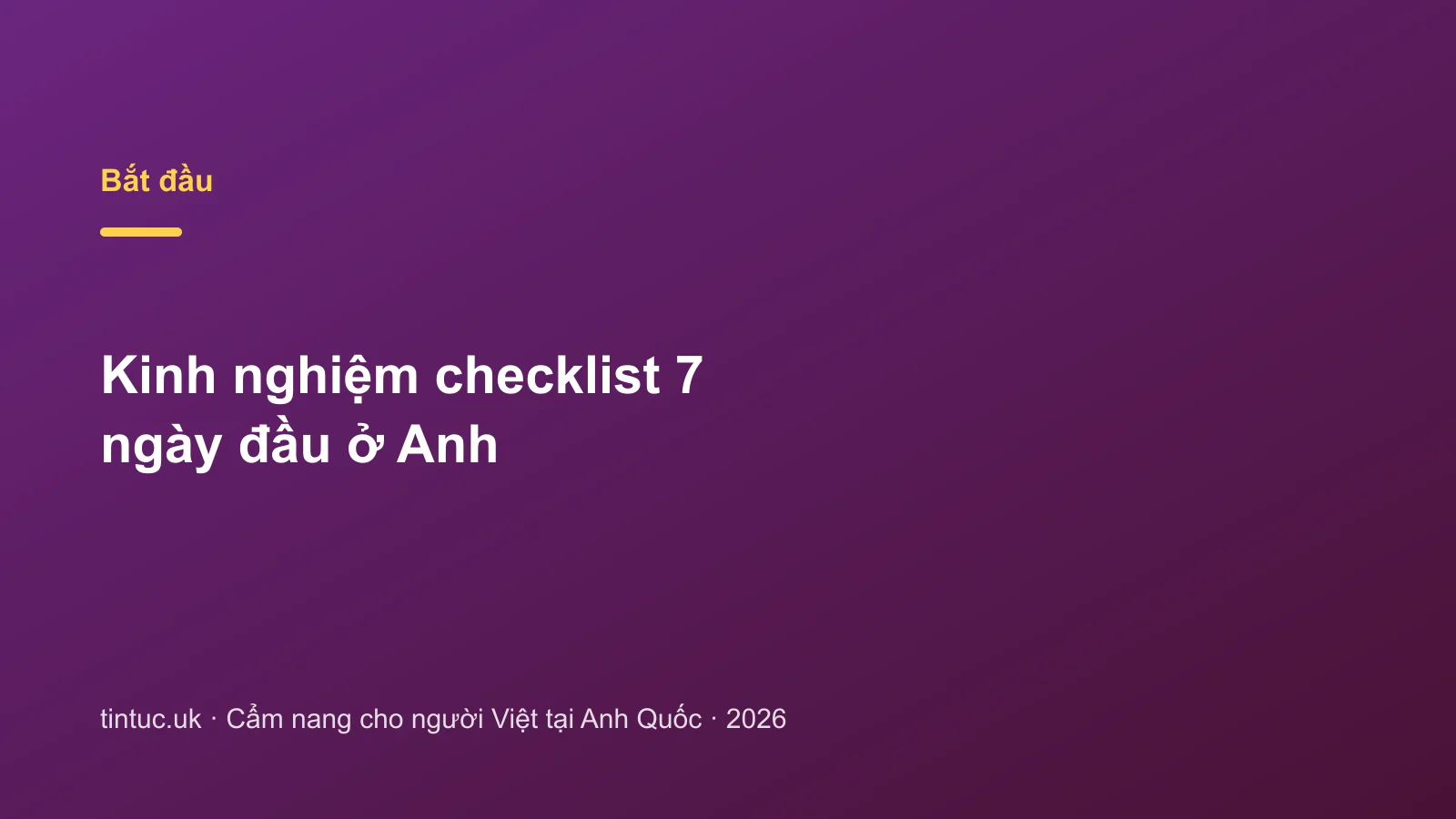 Kinh nghiệm checklist 7 ngày đầu ở Anh