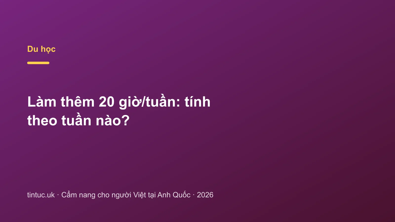 Làm thêm 20 giờ/tuần: tính theo tuần nào?