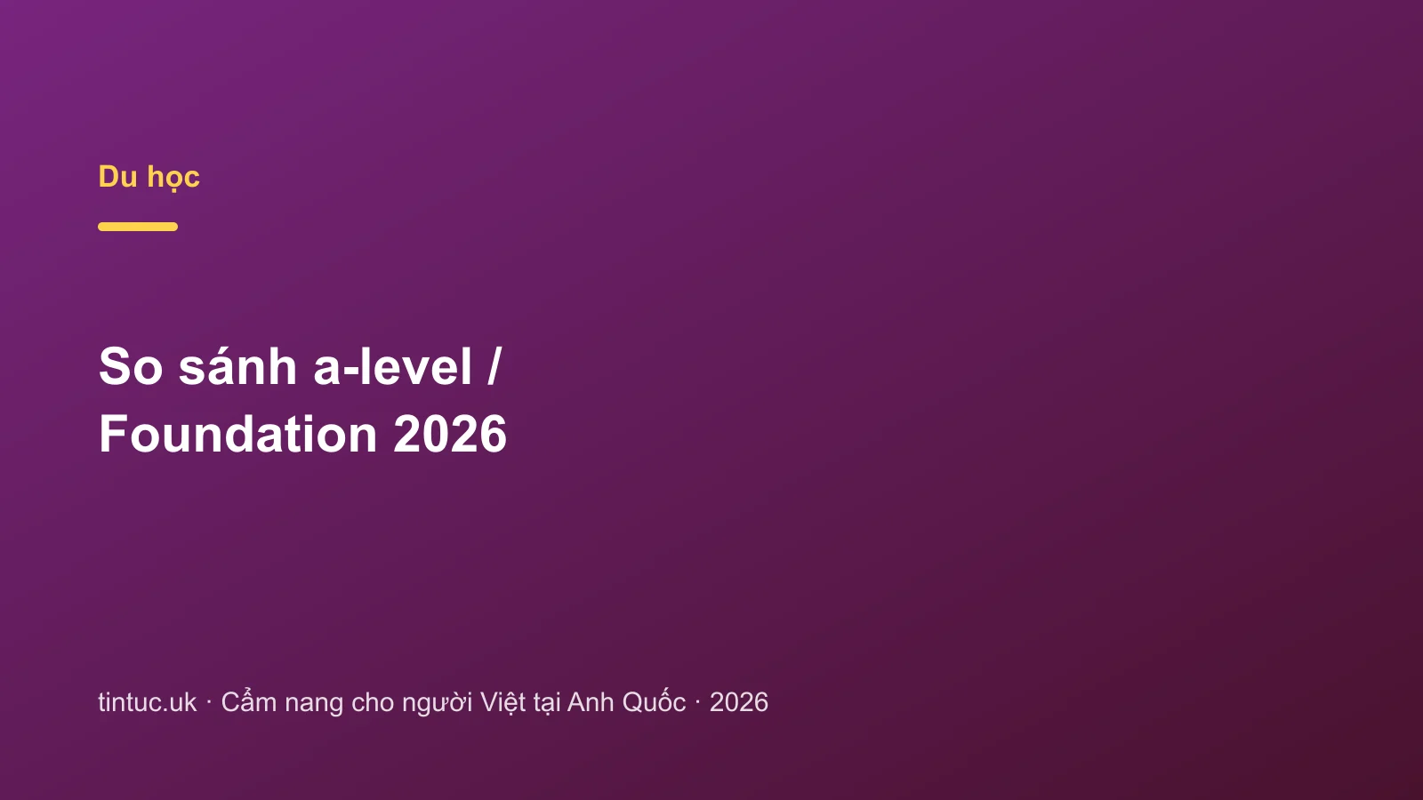 So sánh a-level / Foundation 2026