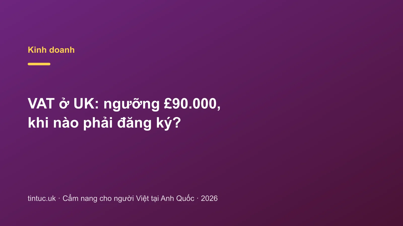 VAT ở UK: ngưỡng £90.000, khi nào phải đăng ký?
